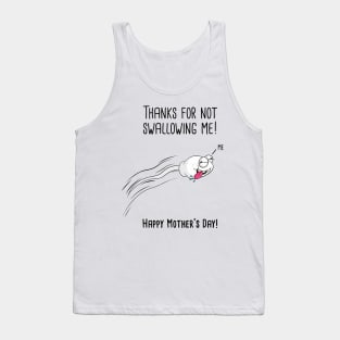 Thanks For Not Swallowing Me Happy Mother's Day Father's Day Tank Top